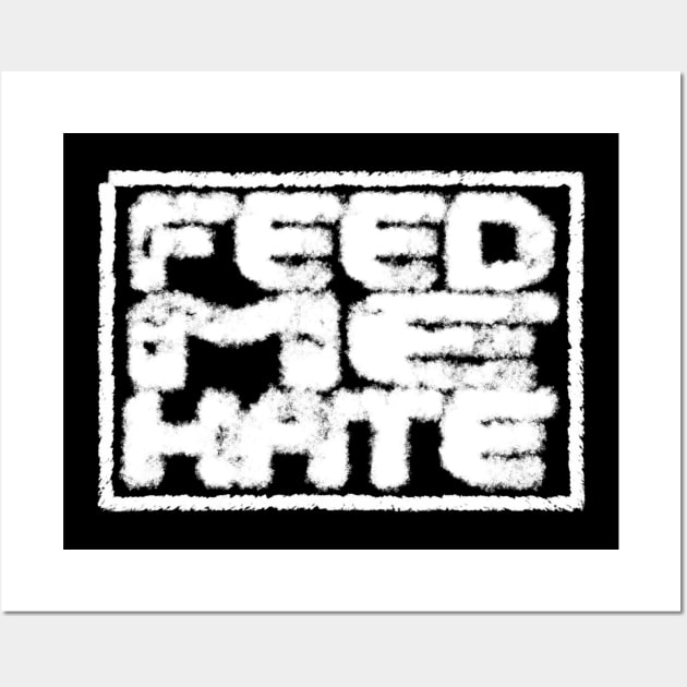 Feed Me Hate Wall Art by OfficialGraveyard